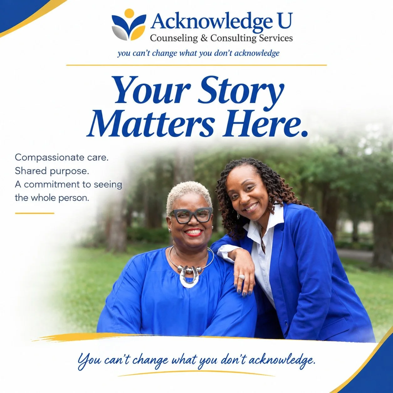 💙 Your story matters here.

At Acknowledge U Counseling &amp; Consulting Services, we recognize that every person brings a unique story, shaped by experiences, relationships, challenges, and strengths.

We believe meaningful mental health care start