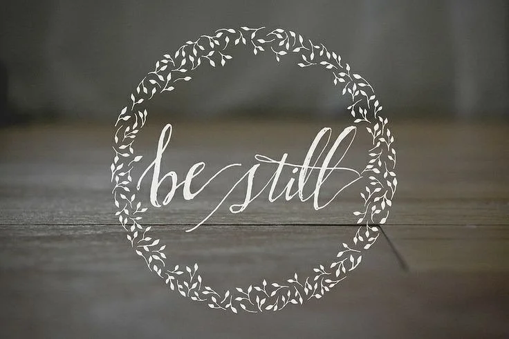 Be still and know that I am God – Psalm 46:10