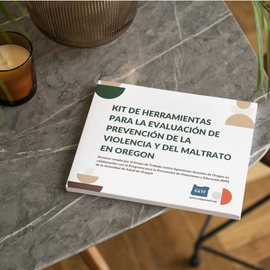 KIT DE HERRAMIENTAS PARA LA EVALUACIÓN DE PREVENCIÓN DE LA VIOLENCIA Y DEL MALTRATO EN OREGON