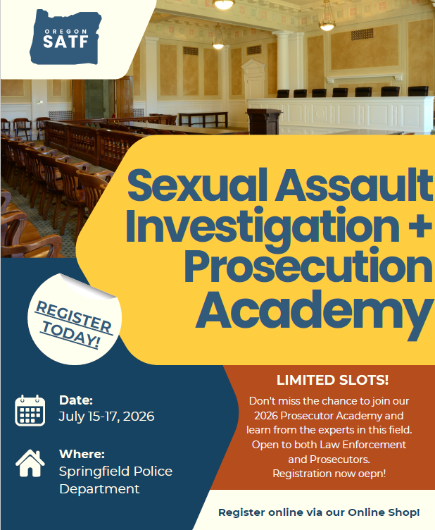 Oregon SATF Investigation + Prosecution Academy:  Best Practices for a Survivor-Centered Response and Successful Prosecution of Sexual Assault Cases