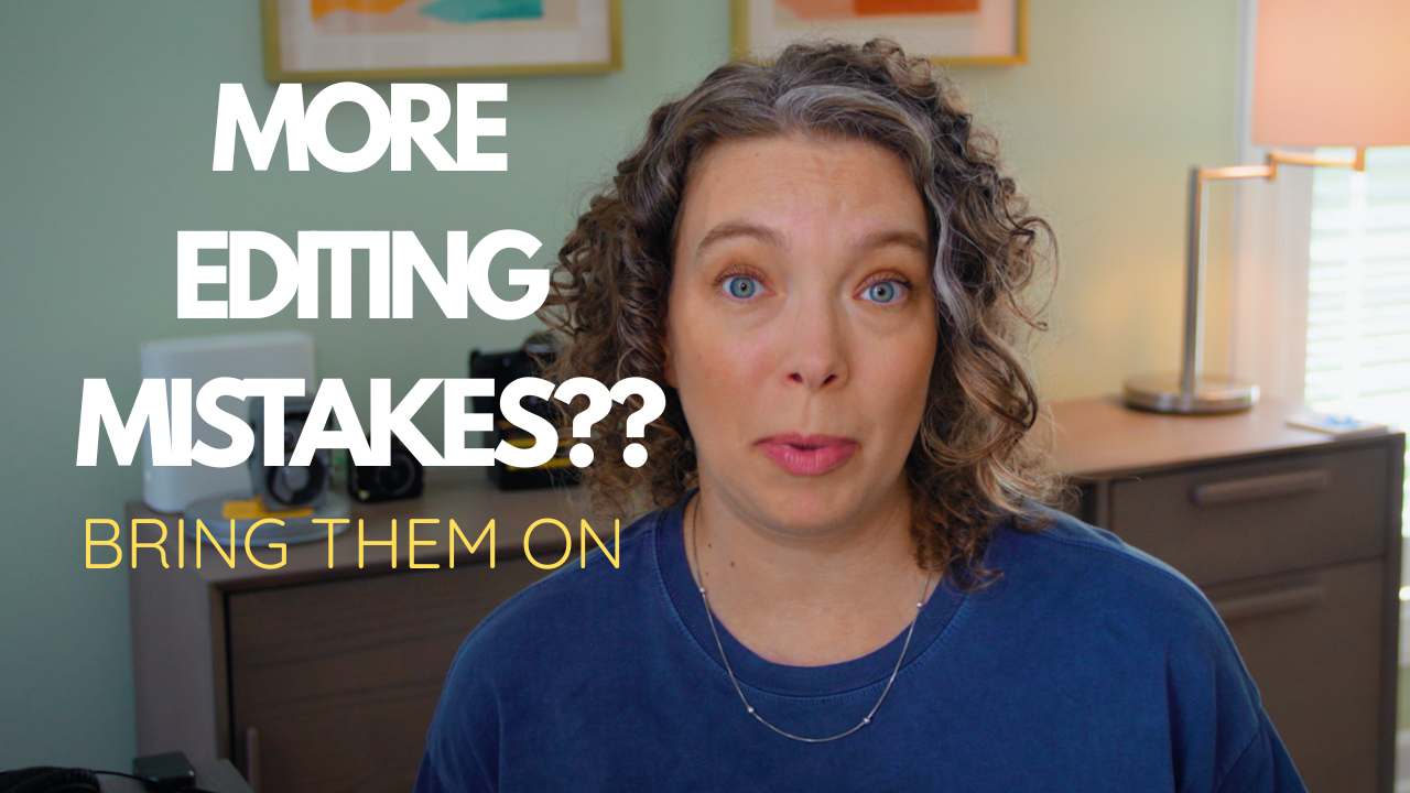 5 More Editing Mistakes to Avoid!