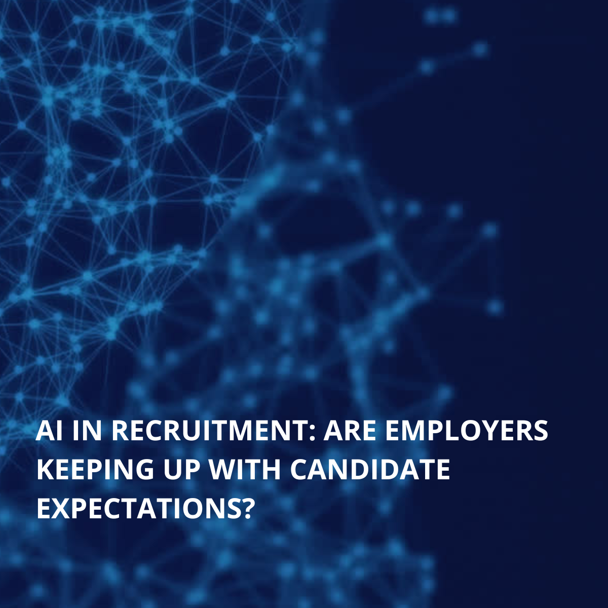 AI in Recruitment: Are Employers Keeping Up with Candidate Expectations?