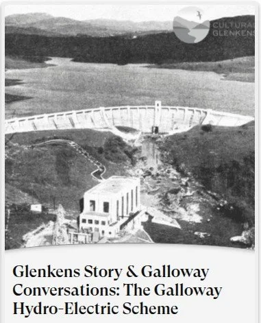 Glenkens Story & Galloway Conversations: The Galloway Hydro-Electric Scheme