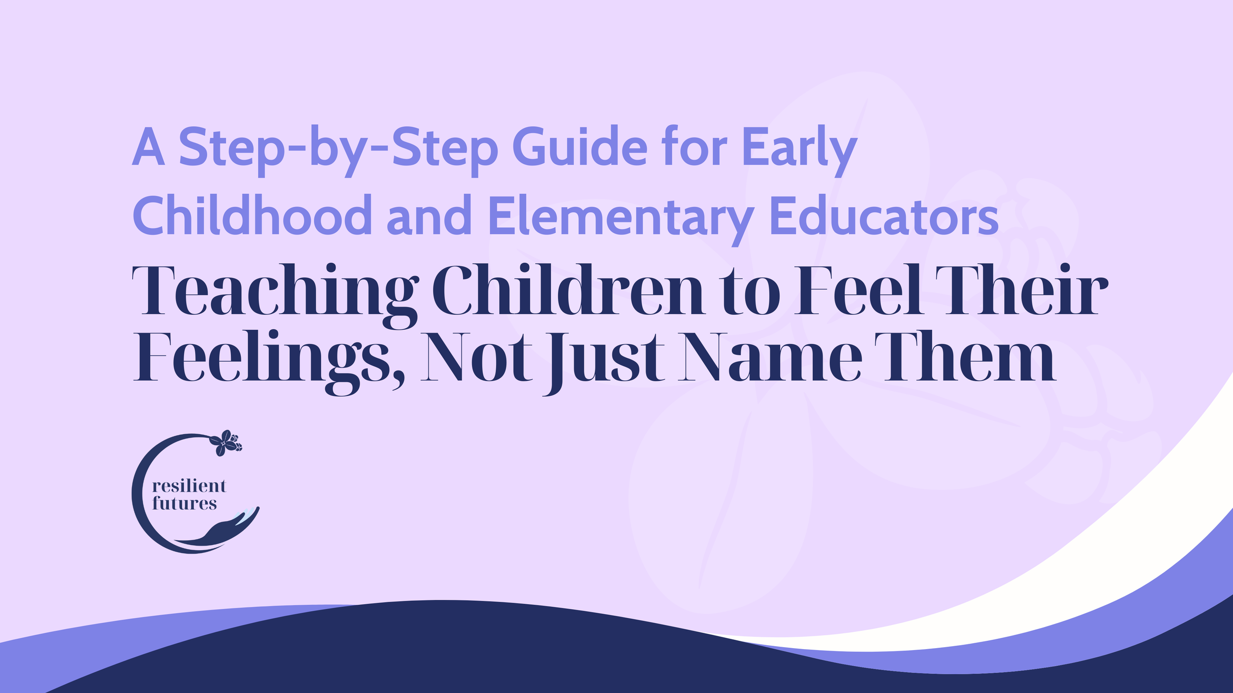 Teaching Children to Feel Their Feelings, Not Just Name Them