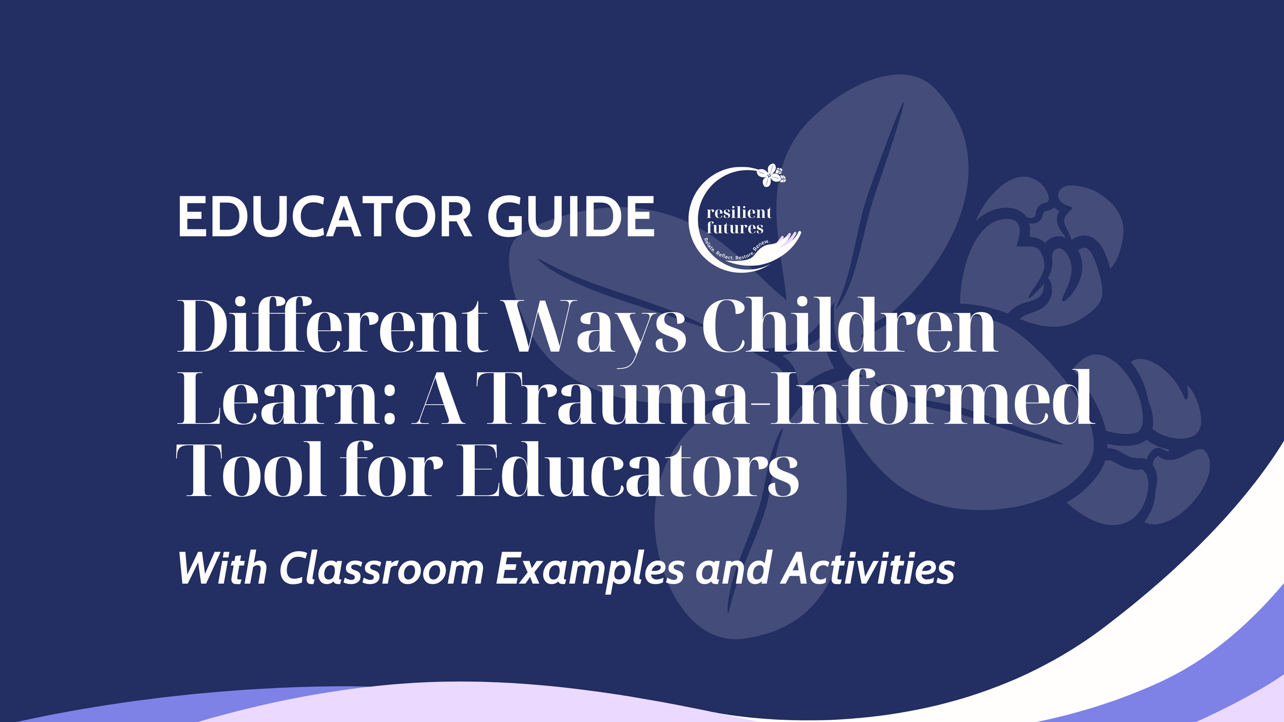 Different Ways Children Learn: A Trauma-Informed Guide for Educators