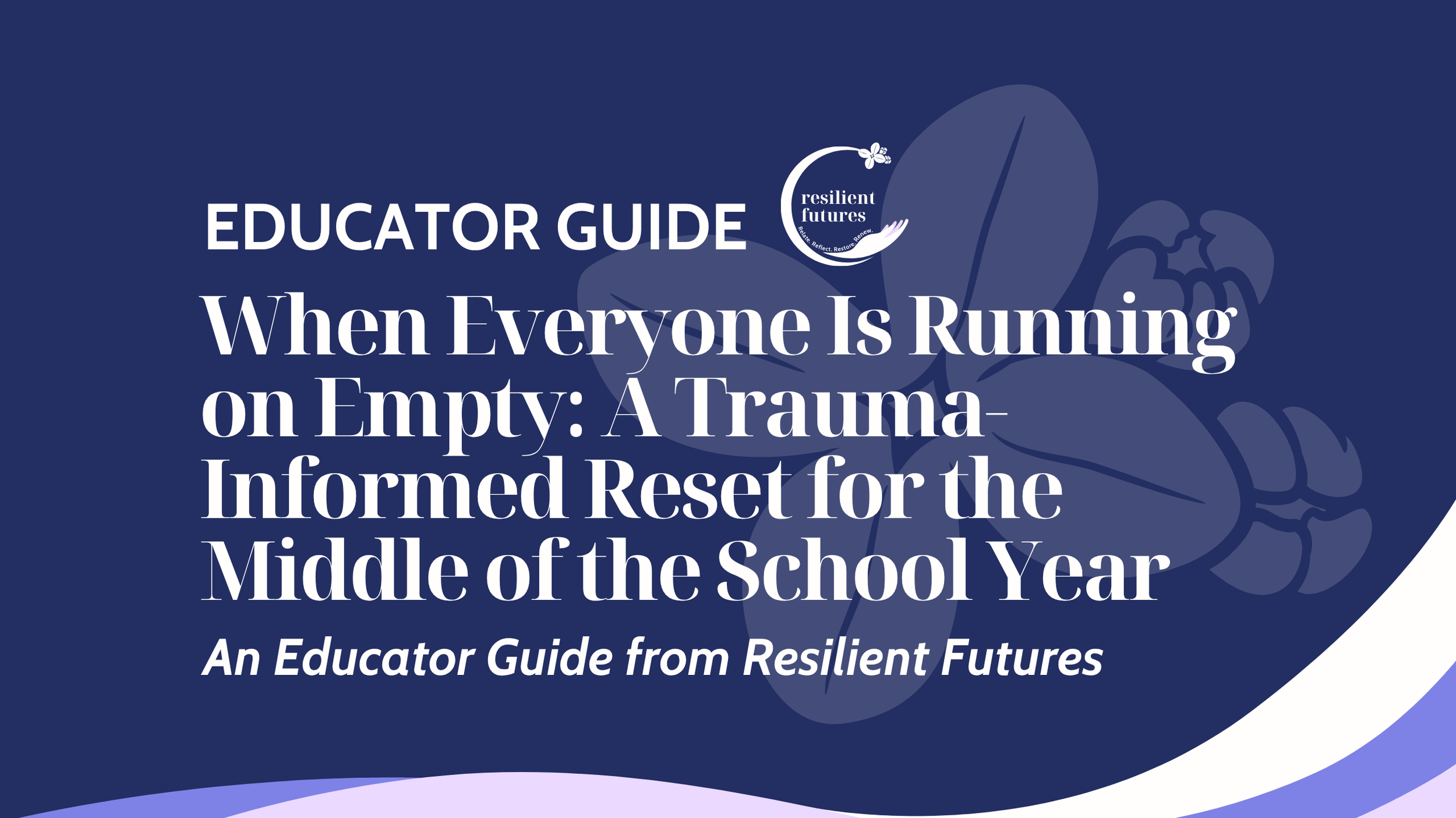 When Everyone Is Running on Empty: A Trauma-Informed Reset for the Middle of the School Year