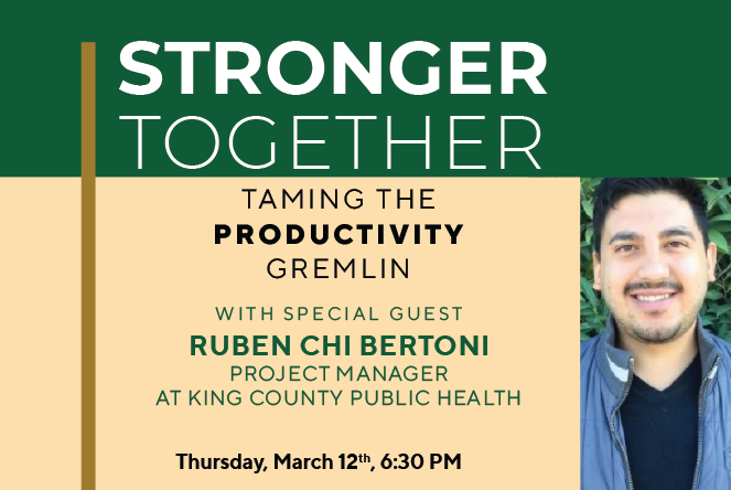 Stronger Together: "Taming the Productivity Gremlin" with Ruben Chi Bertoni, Project Manager at King County Public Health