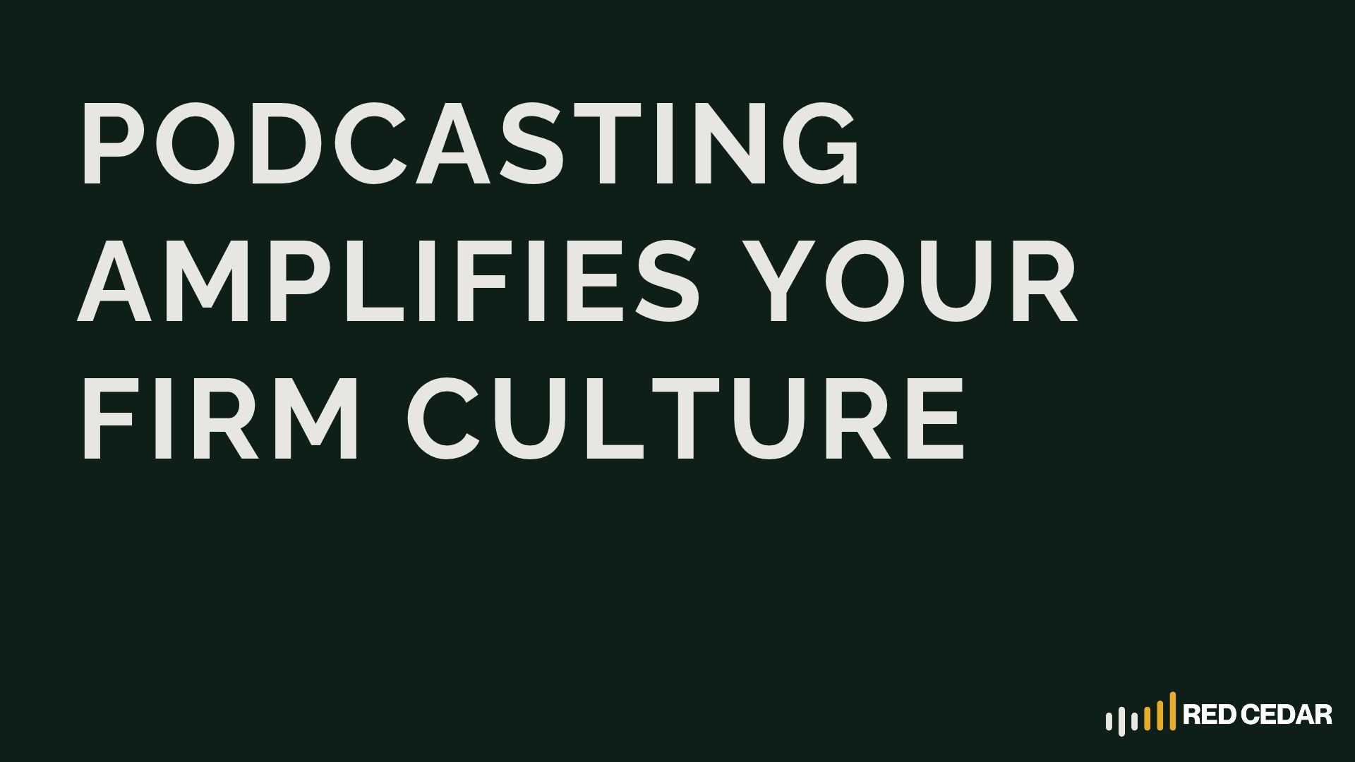 Podcasting Amplifies Your Firm Culture