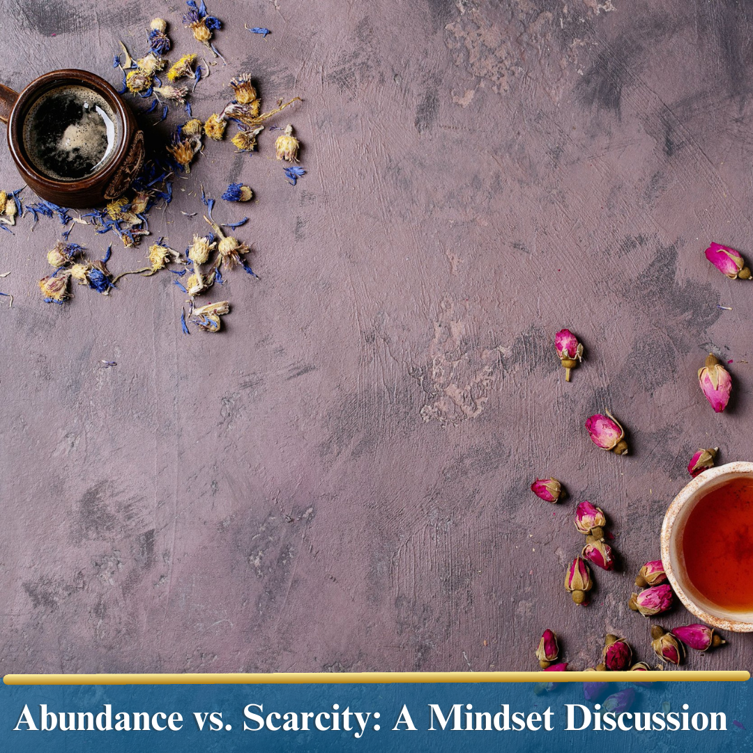 Abundance vs. Scarcity: A Mindset Discussion