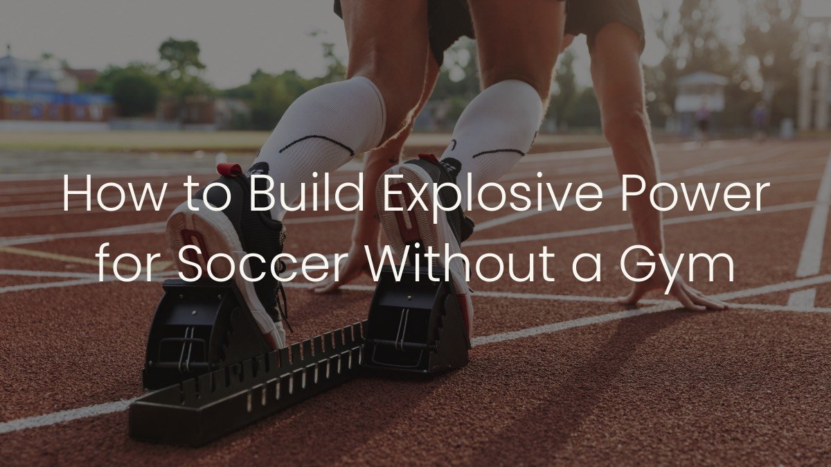 How to Build Explosive Power for Soccer Without a Gym