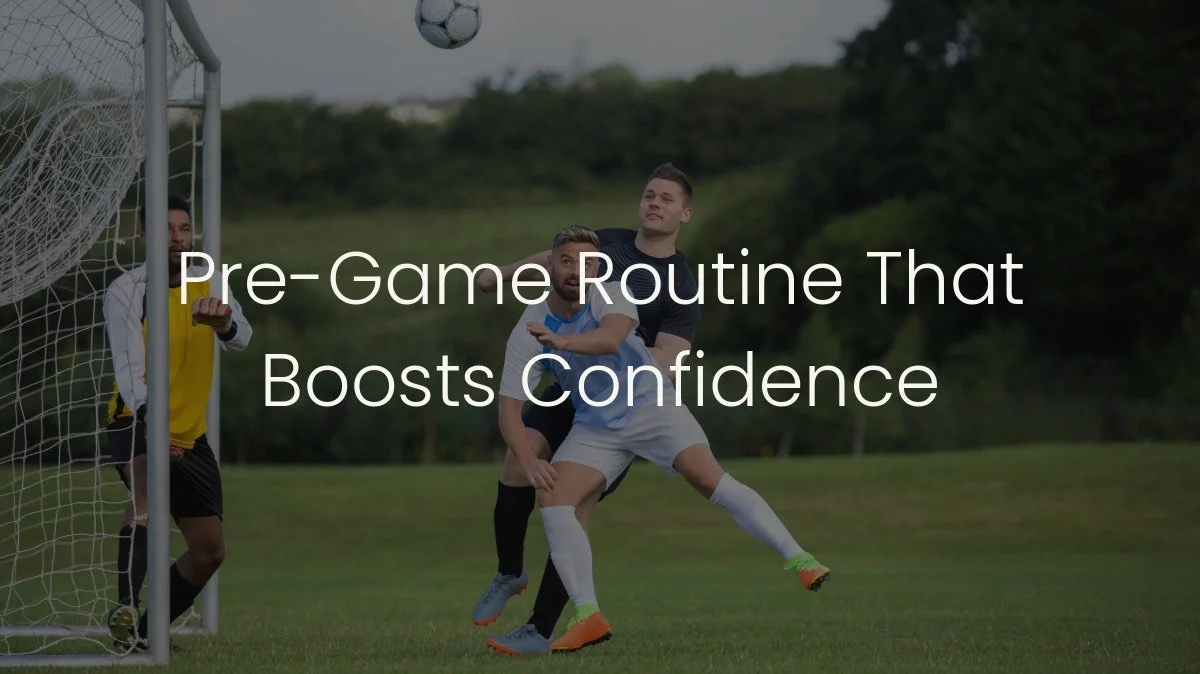 How to Build a Pre-Game Routine That Boosts Confidence