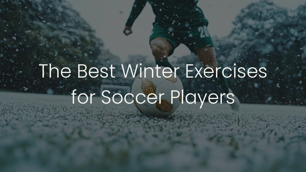 The Best Winter Exercises for Soccer Players