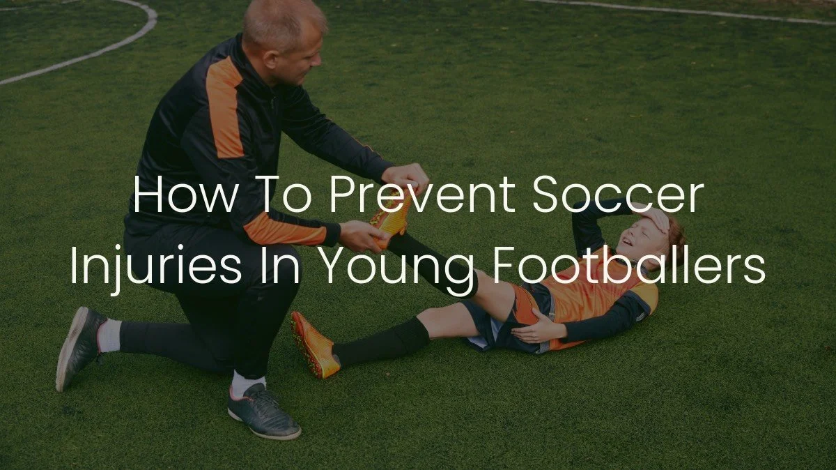 How To Prevent Soccer Injuries In Young Footballers