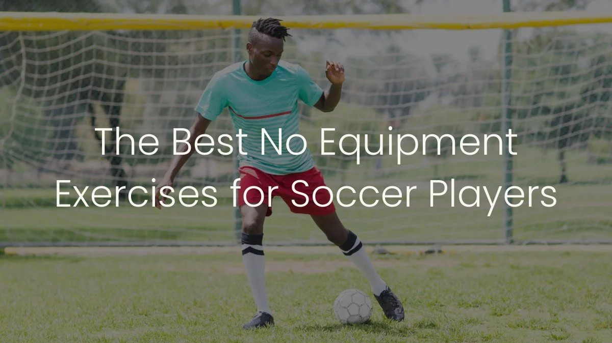 The Best No Equipment Exercises for Soccer Players