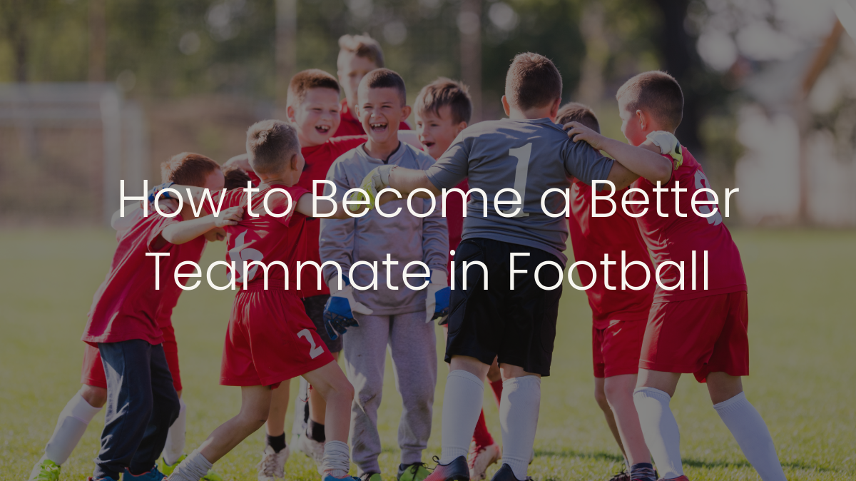 How to Become a Better Teammate in Football