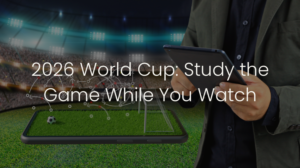 2026 World Cup: Study the Game While You Watch