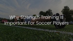 Why Strength Training Is Important For Soccer Players — FC Game Changer