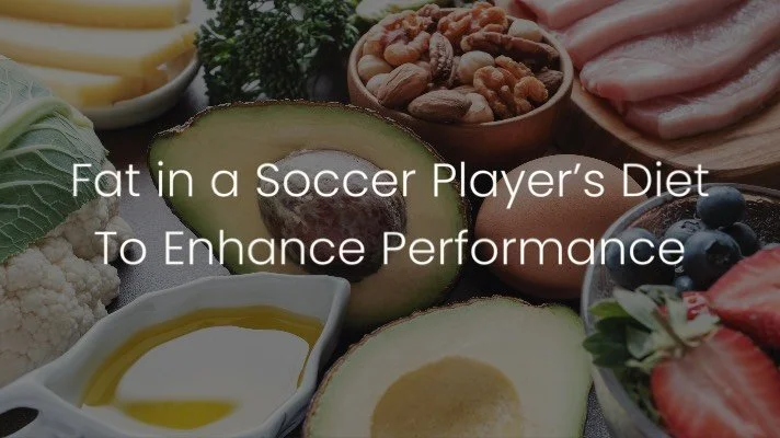 Fat In A Soccer Player’s Diet To Enhance Performance — FC Game Changer