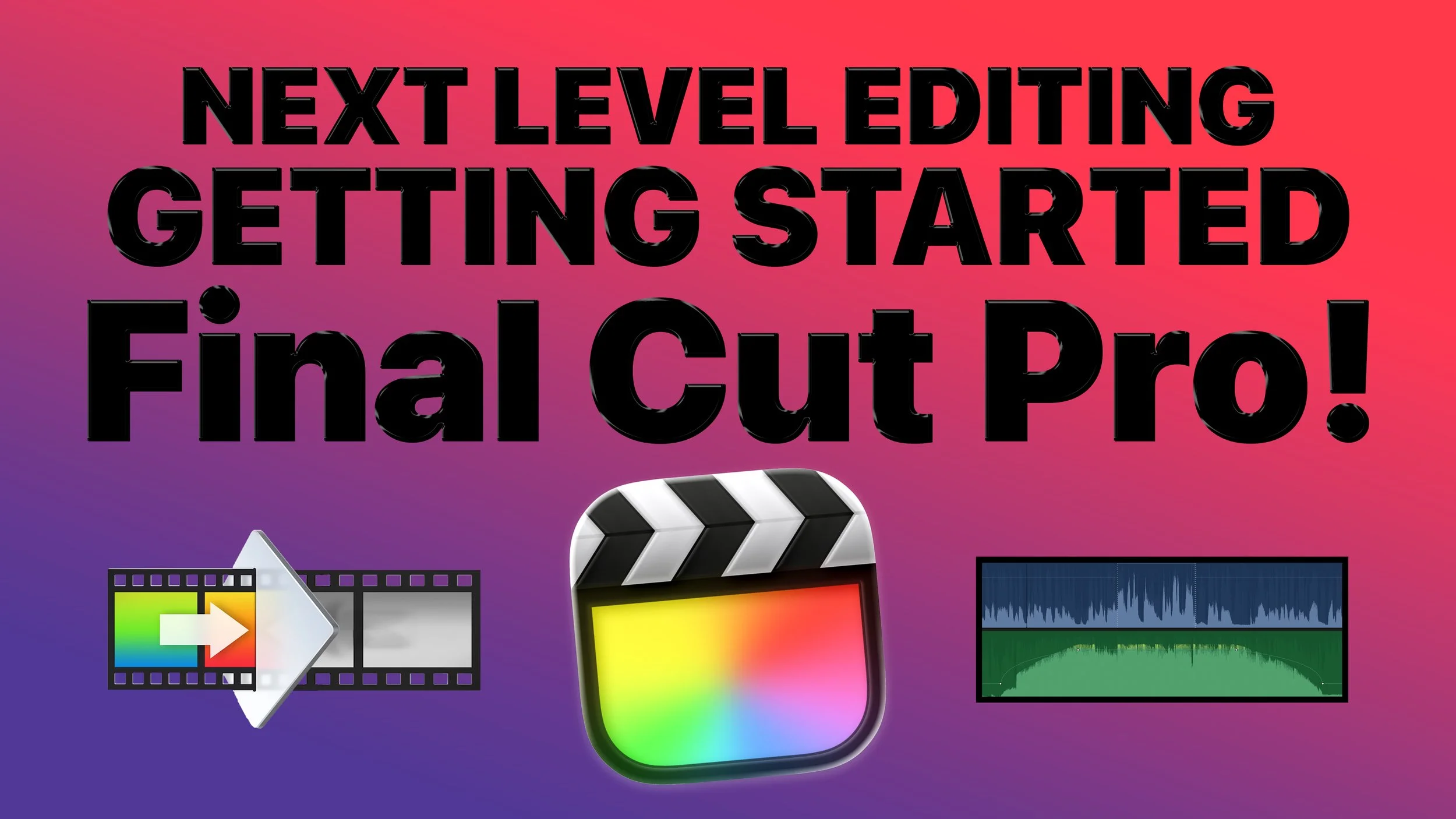 Next Level Editing: Getting Started with Apple Final Cut Pro