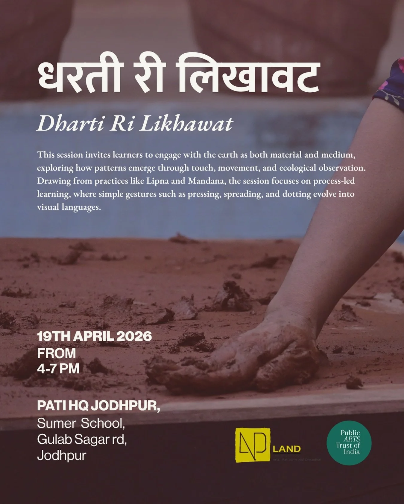 As part of the ongoing Community Project &ldquo;ओळख (Olakh) &ndash; Patterns of Knowing&rdquo; under the PATI &times; LAND (Creative Arts Education Programme), we are hosting our next session, धरती री लिखावट (Dharti Ri Likhawat), on 19th April 2026 a