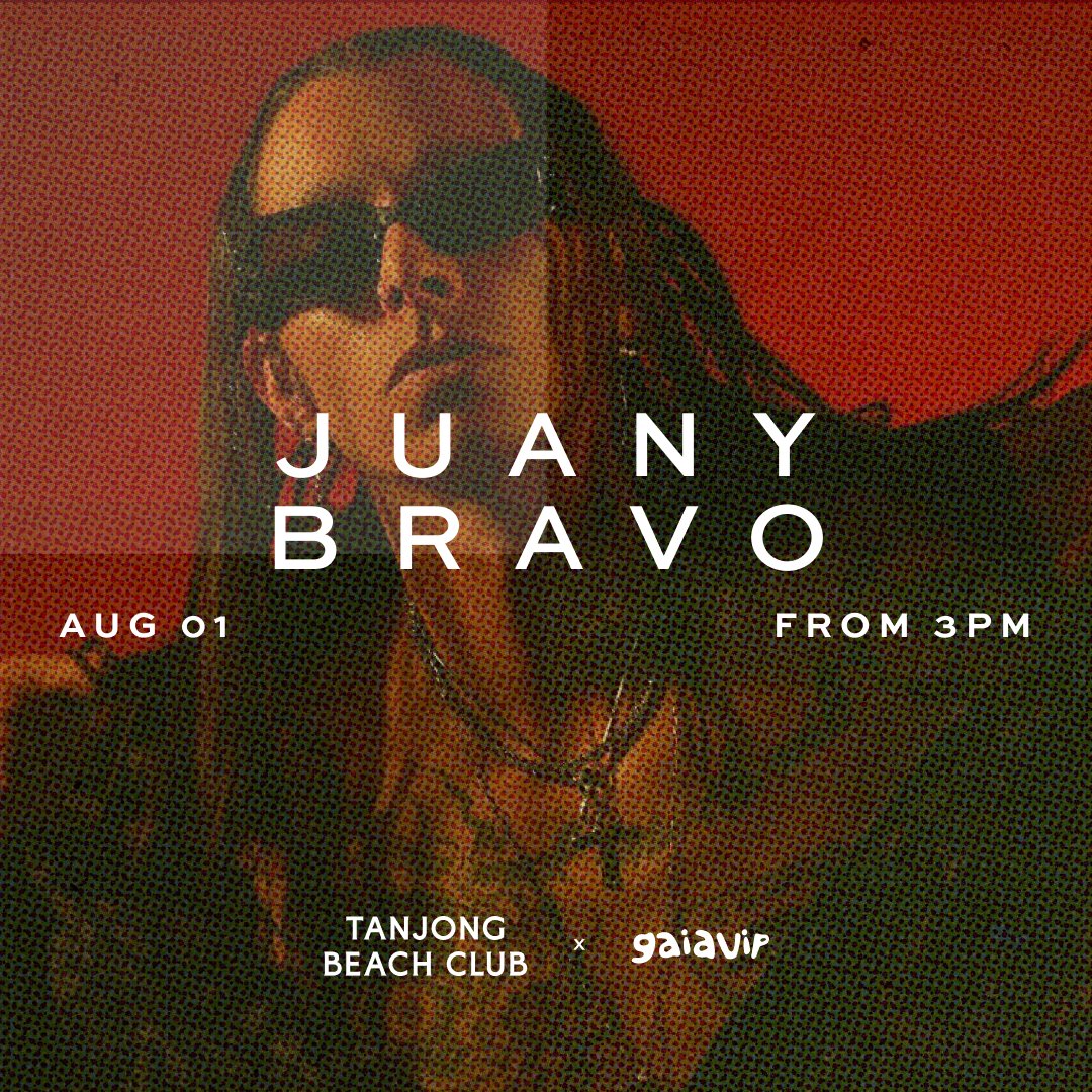 GAIAVIP x Tanjong Beach Club Presents: Juany Bravo 