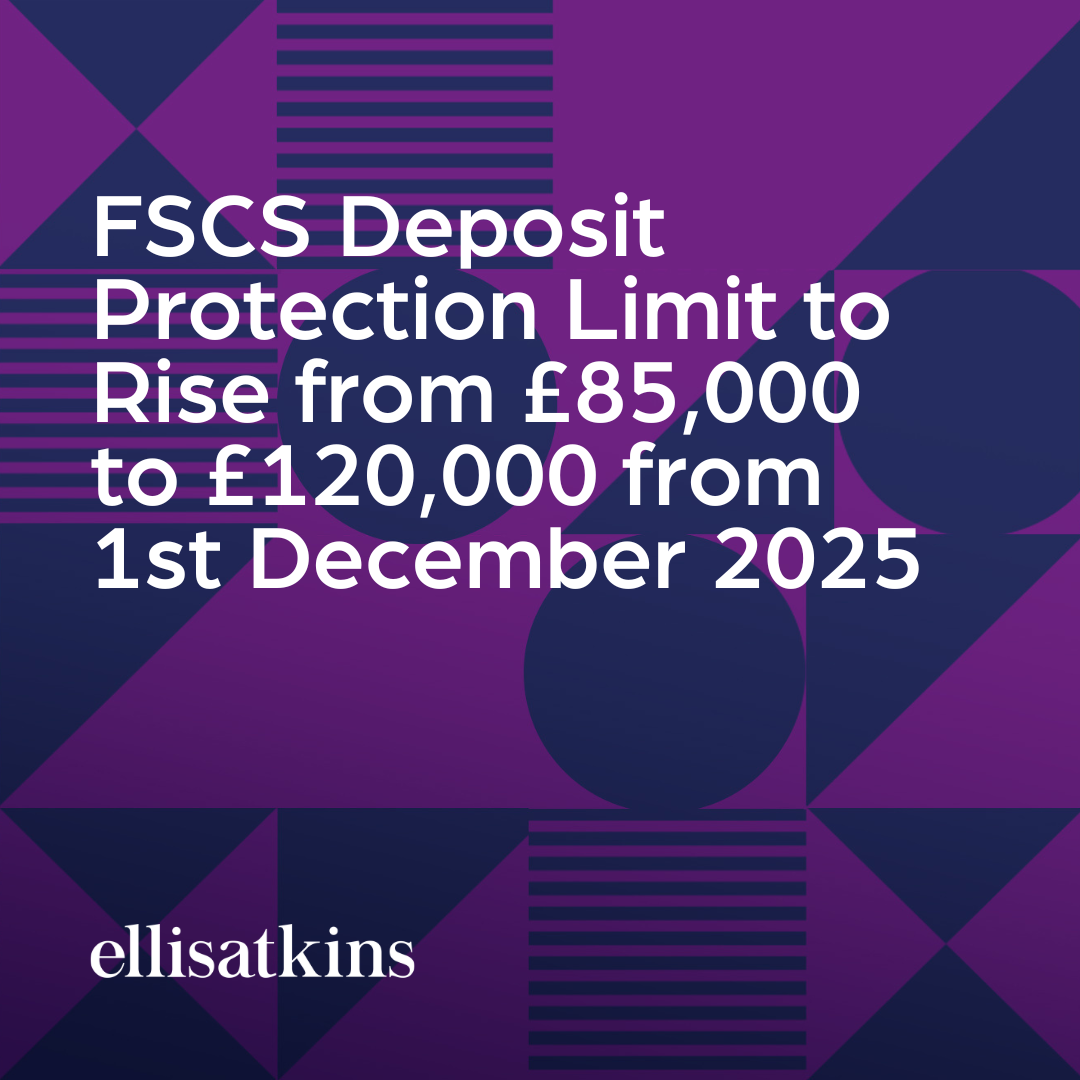 FSCS Deposit Protection Limit to Rise from £85,000 to £120,000 from 1st December 2025 