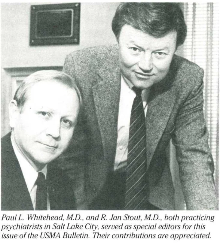 Paul L. Whitehead, MD and R. Jan Stout, MD, both practicing psychiatrists in Salt Lake City, served as special editors for this issue of the USMA Bulletin. Their contributions are appreciated.