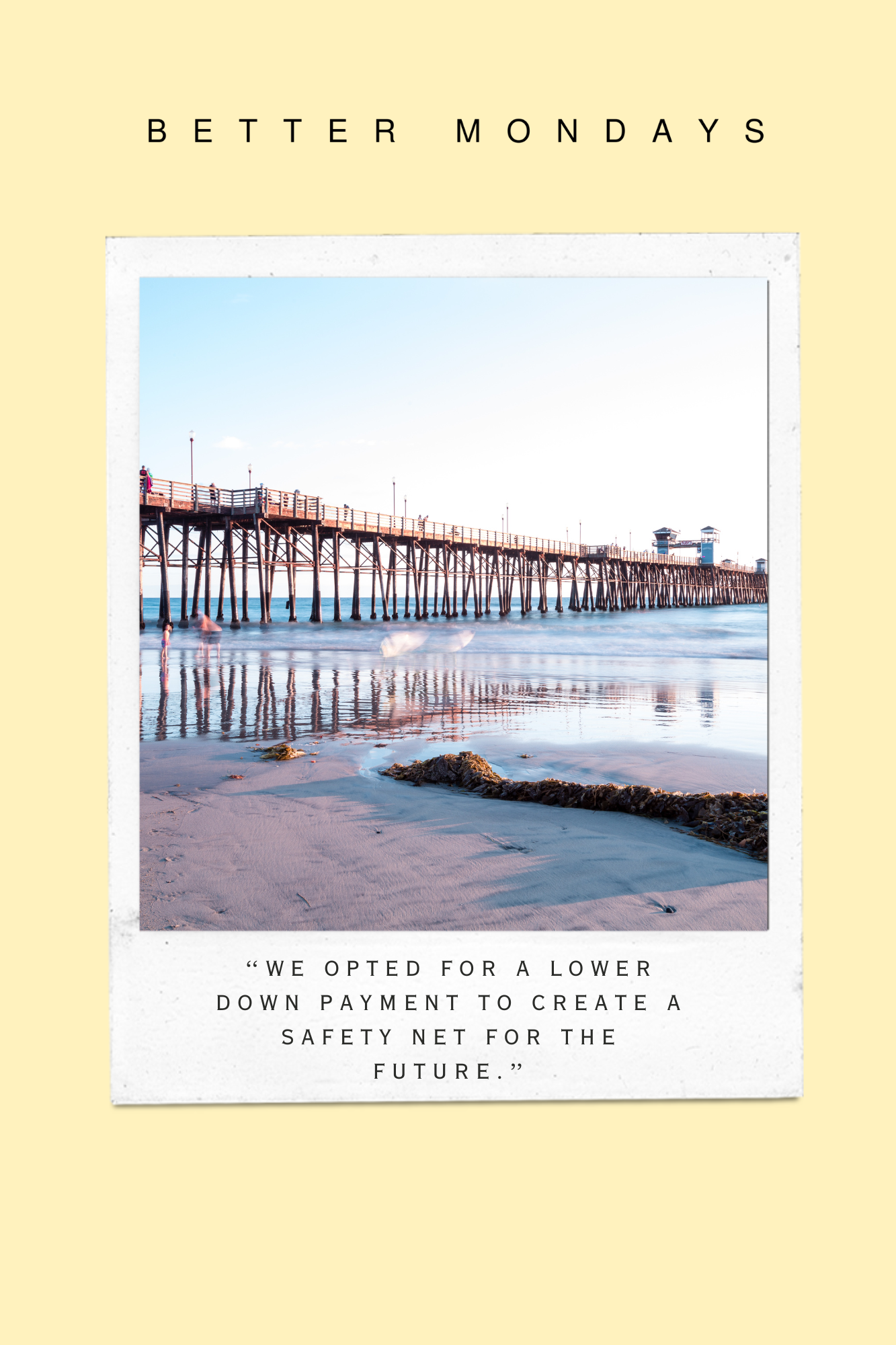 We opted for a lower down payment to create a safety net for the future.