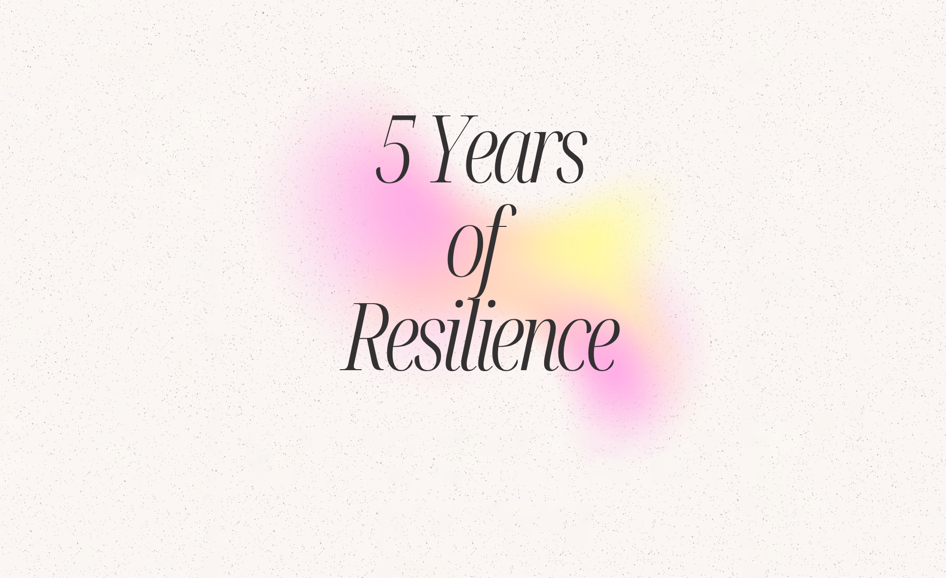 5 Years of Resilience
