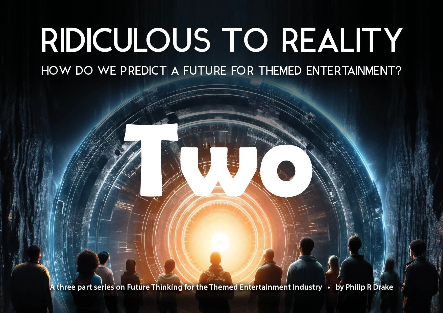 RIDICULOUS TO REALITY&nbsp;HOW DO WE PREDICT A FUTURE FOR THEMED ENTERTAINMENT? Part Two: Riding The Wave