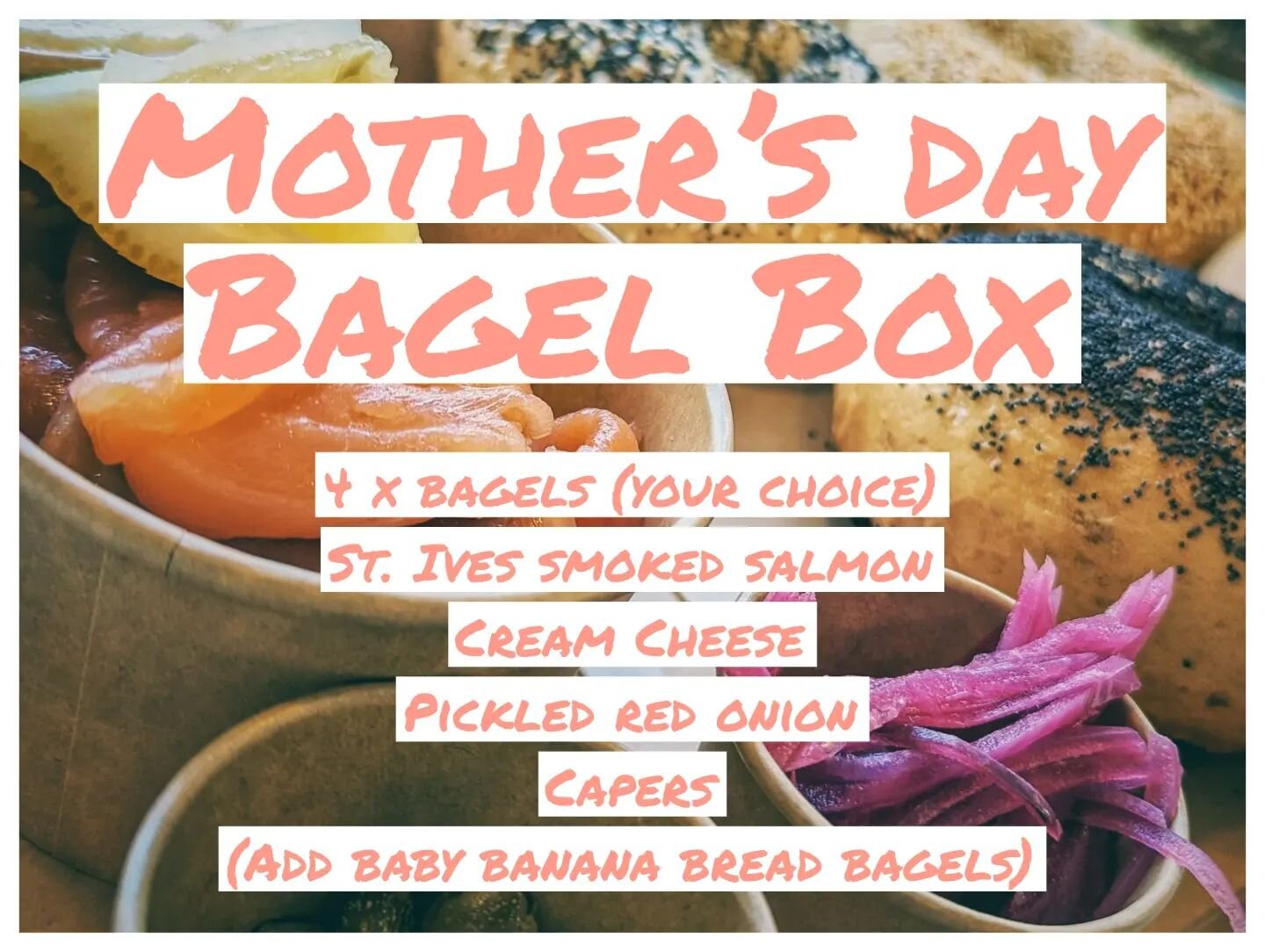 It's Mother's Day and we've got you covered! 
4x freshly baked bagels (your choice -poppy, plain, sesame or everything).
1 x  tub of St. Ives Smoked Salmon
1 x tub of cream cheese (schmear)
1 x tub of pickled red onion 
1 x tub capers 
&pound;45.00
A