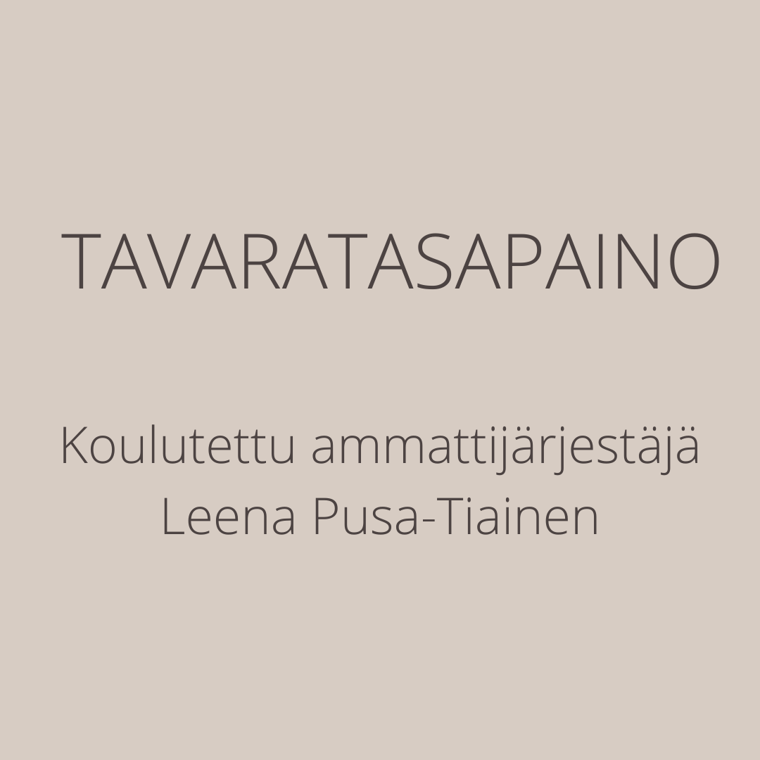Ammattijärjestäjä Leena Pusa-Tiainen Lahti, Päijät-Häme, kodin järjestäminen, Tavaratasapaino, toimiva arki, järjestysvinkit