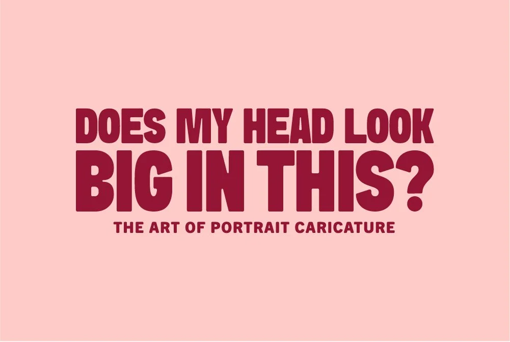 Exhibition: Does my head look BIG in this? The art of portrait caricature