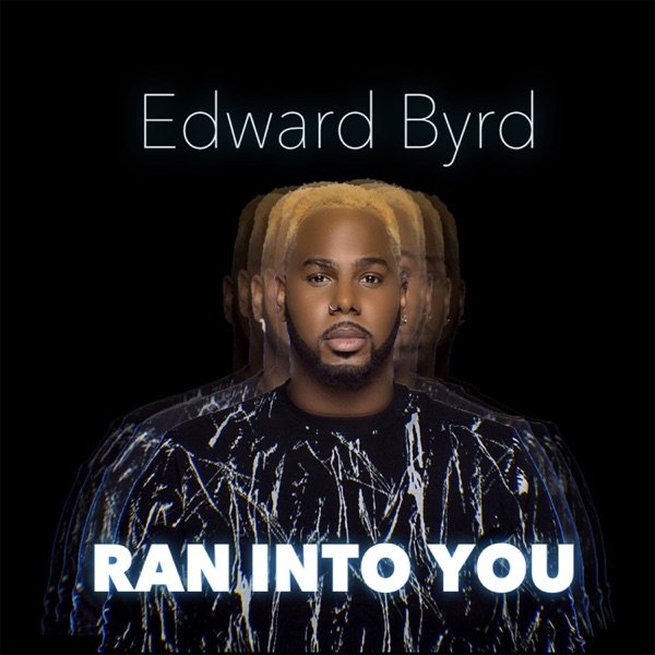 Edward Byrd • Ran Into You - 2018 - Producer