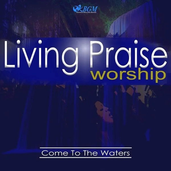 Living Praise • Come To The Waters - 2018 - Producer