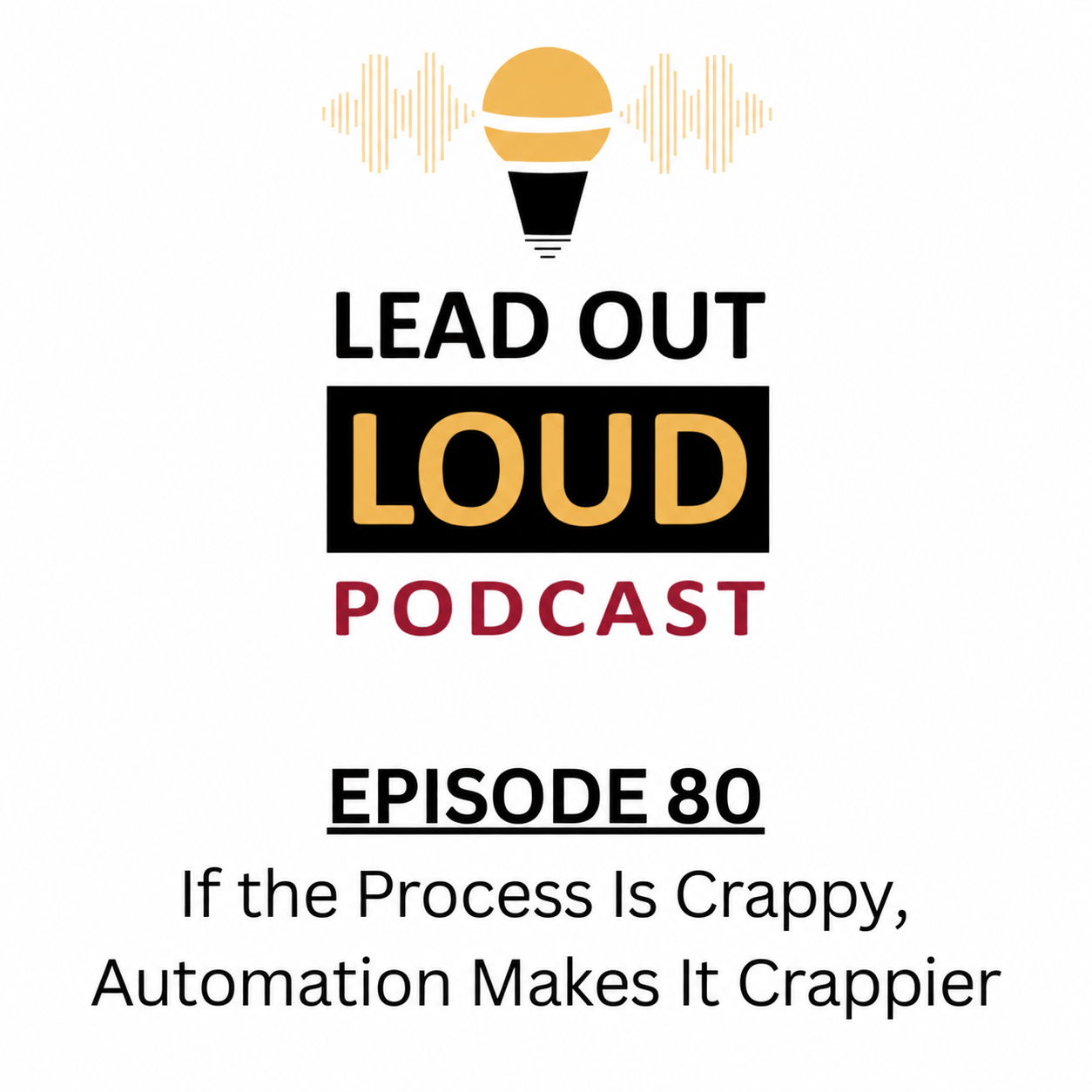 Episode 80: If The Process Is Crappy, Automation Makes It Crappier 