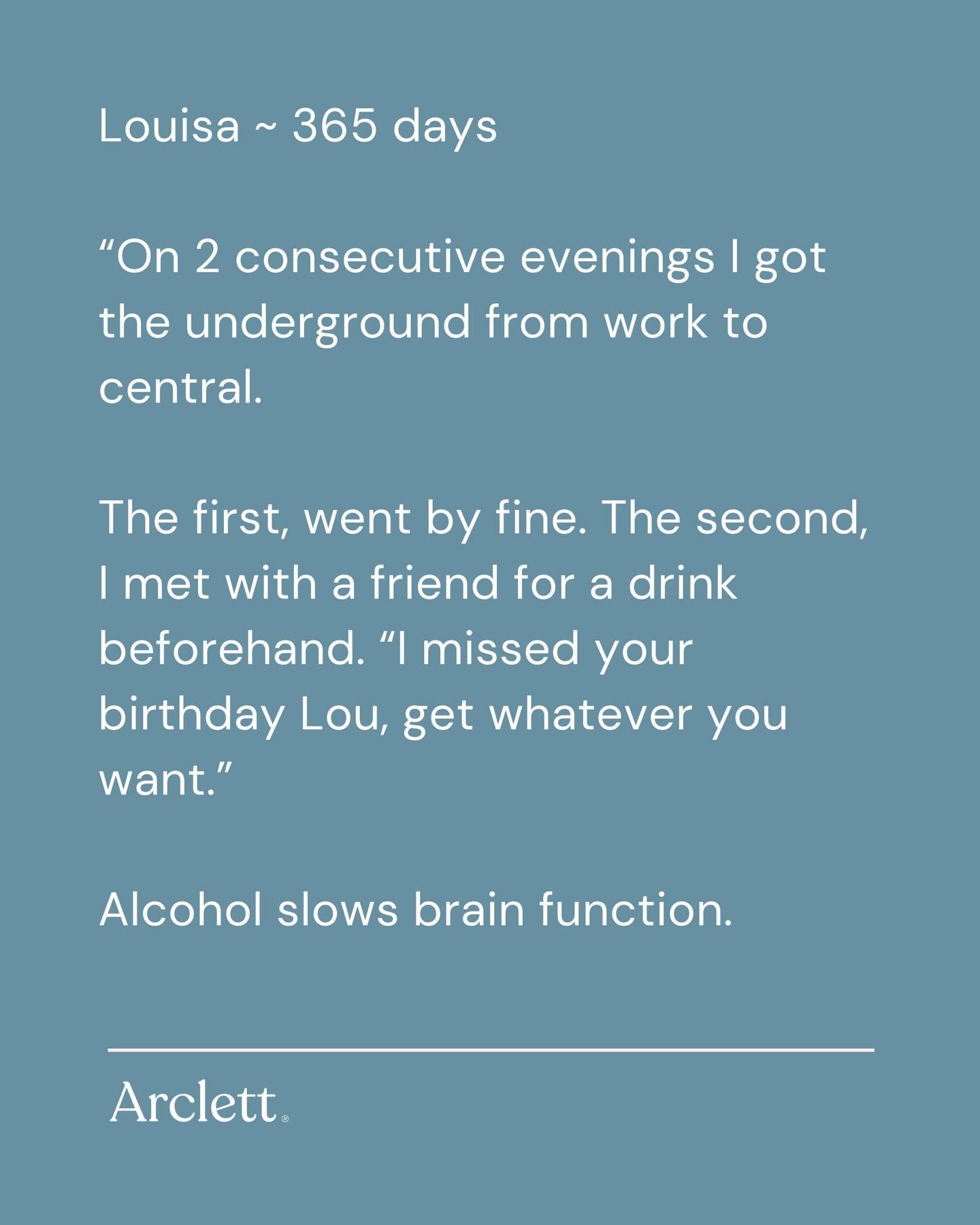 &ldquo;I didn&rsquo;t need to borrow from the next day to feel myself at night.&rdquo;

Huge congratulations to Louisa on 365 days. 

It&rsquo;s not always about what we did when we were drinking ~ it&rsquo;s how alcohol made us feel and what we lost