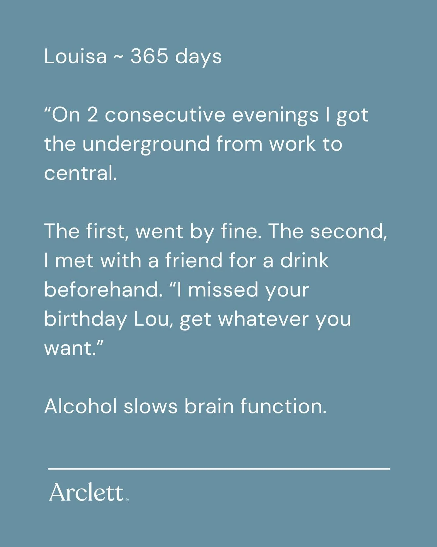 &ldquo;I didn&rsquo;t need to borrow from the next day to feel myself at night.&rdquo;

Huge congratulations to Louisa on 365 days. 

It&rsquo;s not always about what we did when we were drinking ~ it&rsquo;s how alcohol made us feel and what we lost