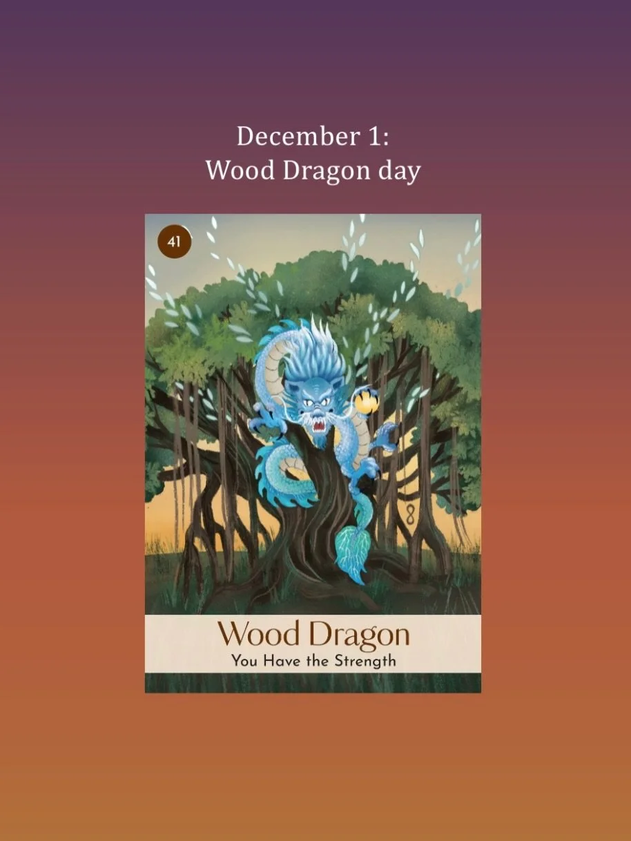 December 1, Wood Dragon day takes us into a new 10-day&nbsp;cycle of the elements on this Initiate day in the Chinese calendar. The Qi supports taking initiative on projects and relationships you&rsquo;d like to develop further. Yang&nbsp;Wood&nbsp;a