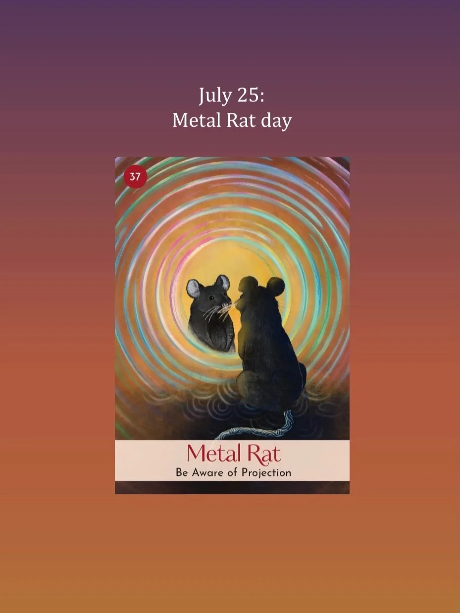 July 25 is Metal Rat day. A short one today as I&rsquo;m on a break. Have a lovely double Peach Blossom Saturday!