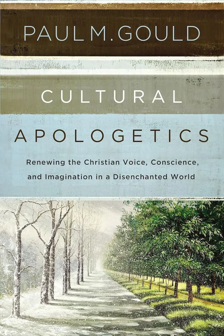 Book cover of "Cultural Apologetics: Renewing the Christian Voice, Conscience, and Imagination in a Disenchanted World" by Paul M. Gould. It's on our list of the best christian apologetics books.