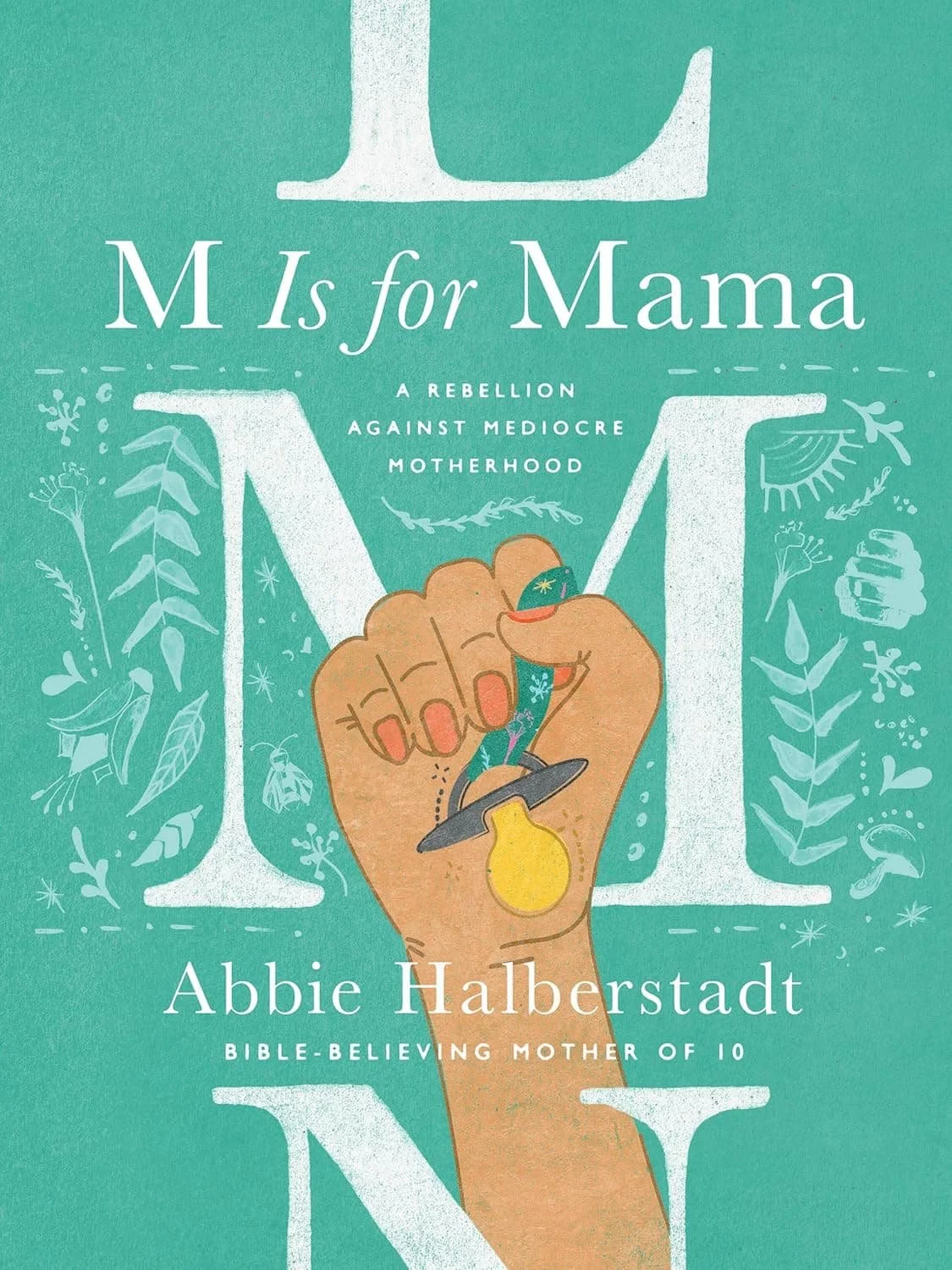 Book cover of “M Is for Mama: A Rebellion Against Mediocre Motherhood” by Abbie Halberstadt is on our list for Christian mom encouragement resources.