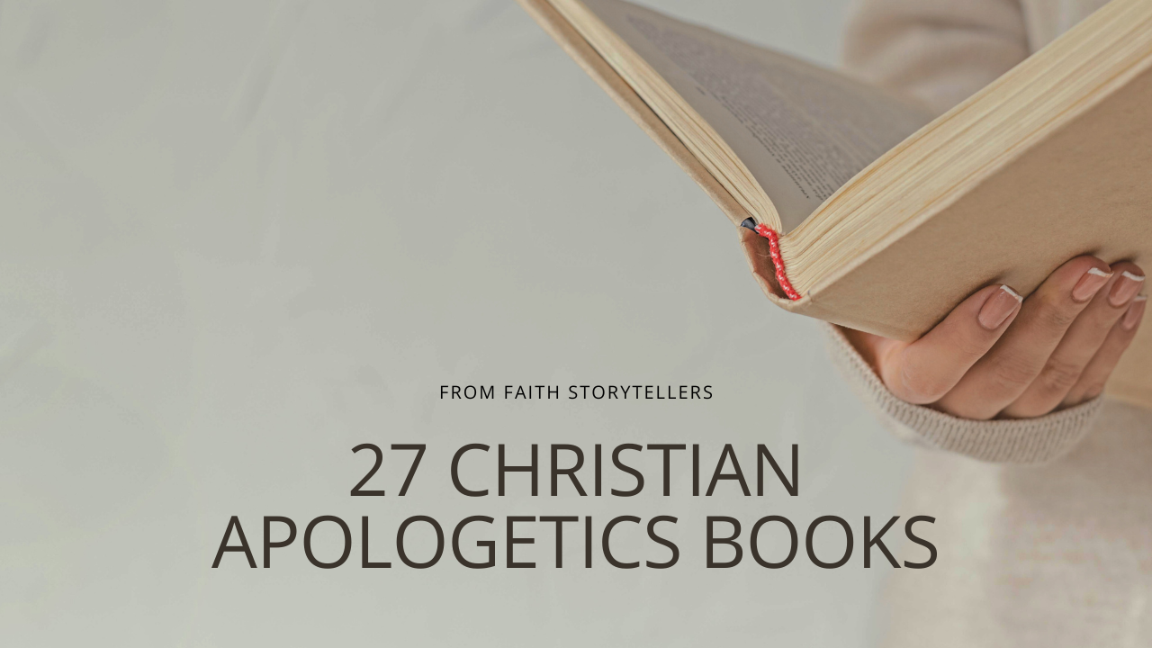 Banner image of a person holding an open Bible, with overlay text: "FROM FAITH STORYTELLERS" and "27 CHRISTIAN APOLOGETICS BOOKS" for a Christian apologetics books list page.
