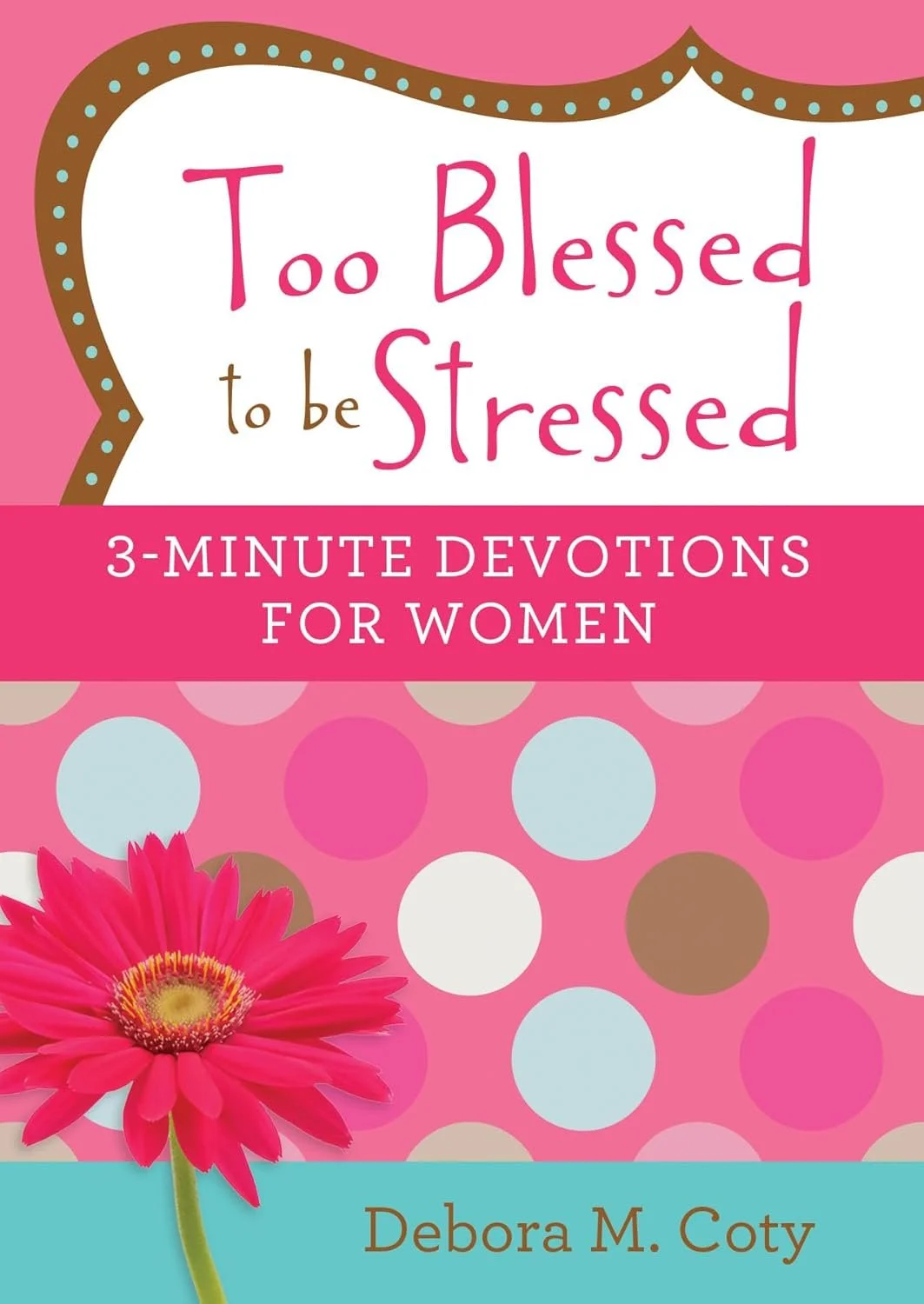 ‘Too Blessed to Be Stressed: 3-Minute Devotions for Women’ by Debora M. Coty is on our list of great womens faith devotionals.
