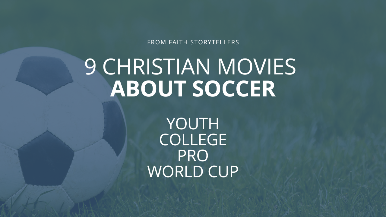 An image of a soccer ball on a soccer field. The text over the image says, "From Faith Storytellers: 9 Christian movies about soccer. Youth, college, Pro, World Cup"