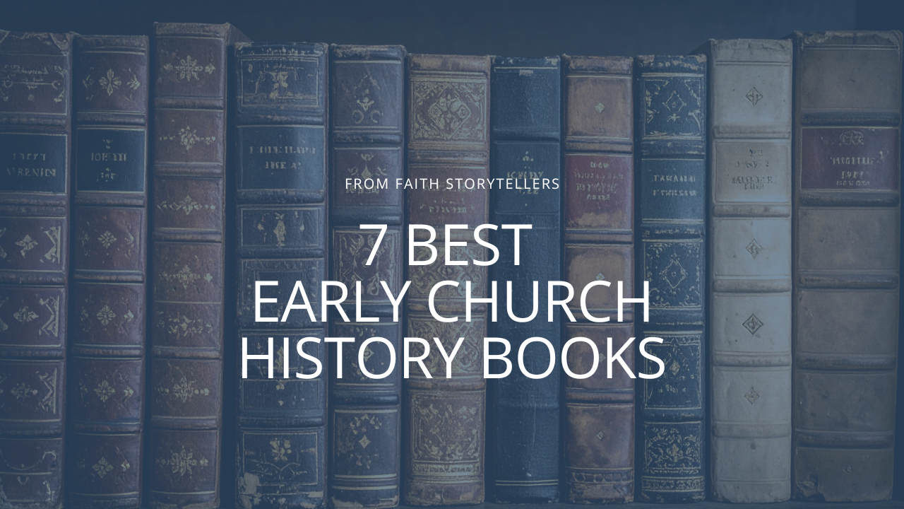 A picture of ancient books. The text says, "From Faith Storytellers: 7 Best Early Church History Books"