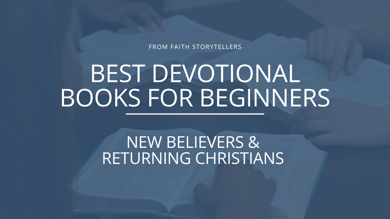 A group of three people read the Bible and practice a Christian devotion for the first time. The text over the image says: “From Faith Storytellers, Best Devotionals for Beginners: New Believers & Returning Christians.”