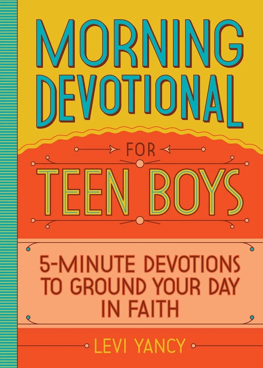 Book cover for “Morning Devotions for Teen Boys: 5 Minute Devotions to Ground Your Day in Faith” by Levi Yancy is on our list of encouraging devotionals for teenage boys. It’s great. As a beginner devotional.