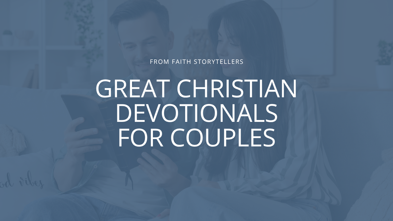 A Christian couples reads the Bible during a devotional time together, using a devotional book with reflection questions to guide their conversation. The text over the image says, "From Faith Storytellers: Great Christian devotionals for couples"