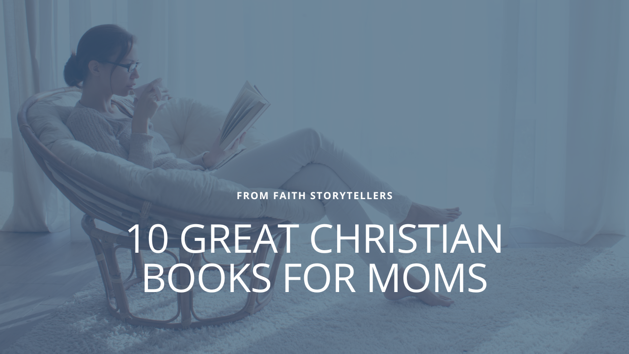 Discover 10 great Christian books for moms